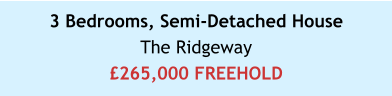 3 Bedrooms, Semi-Detached HouseThe Ridgeway£265,000 FREEHOLD
