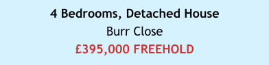 4 Bedrooms, Detached HouseBurr Close£395,000 FREEHOLD
