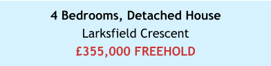 4 Bedrooms, Detached HouseLarksfield Crescent£355,000 FREEHOLD