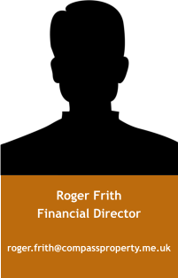 Roger Frith Financial Director  roger.frith@compassproperty.me.uk